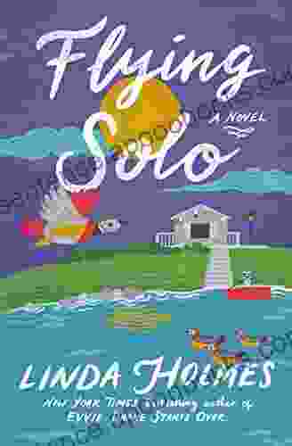 Flying Solo: A Novel Linda Holmes