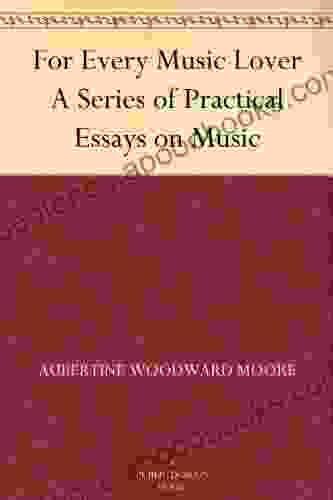 For Every Music Lover A of Practical Essays on Music