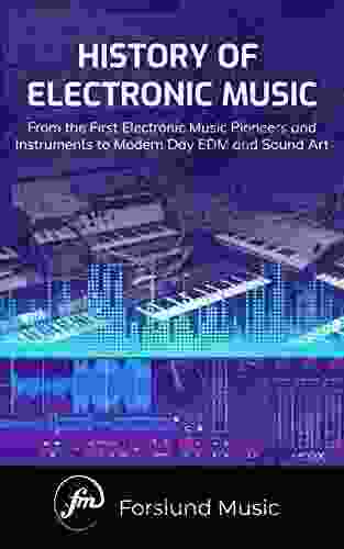 History of Electronic Music: From the First Electronic Music Pioneers and Instruments to Modern Day EDM and Sound Art