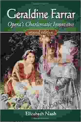 Geraldine Farrar: Opera s Charismatic Innovator 2d ed