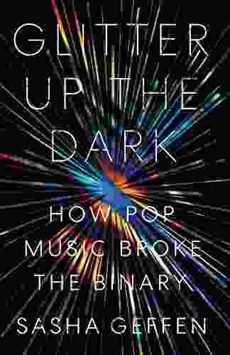 Glitter Up The Dark: How Pop Music Broke The Binary (American Music Series)