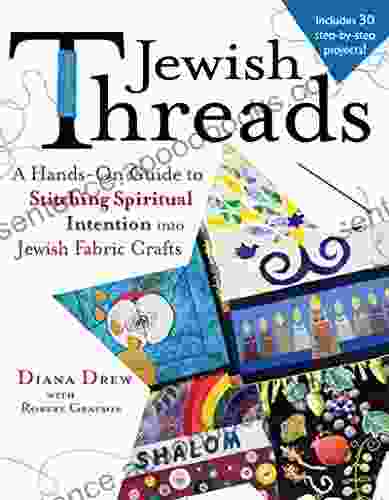 Jewish Threads: A Hands On Guide to Stitching Spiritual Intention into Jewish Fabric Crafts