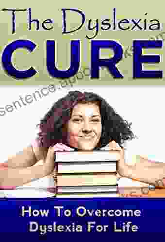 The Dyslexia Cure: How To Overcome Dyslexia For Life (Learning Disabilities Chidren Disabilities Challenging Behaviour Learning Disorder Dyslexia Solution Dyslexia in Children )