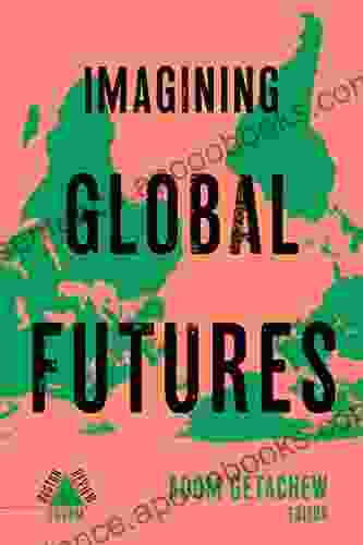 Imagining Global Futures Donald Alexander Downs