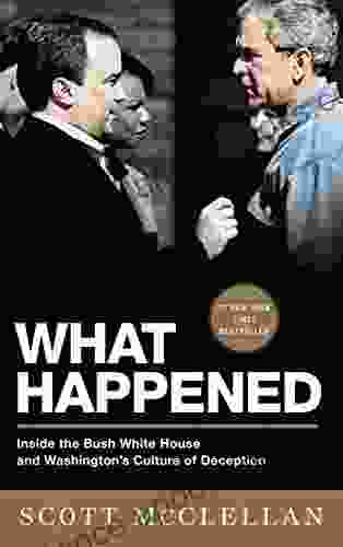 What Happened: Inside the Bush White House and Washington s Culture of Deception