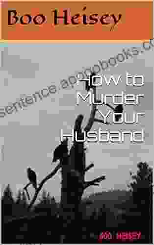 How To Murder Your Husband: It Came From The Heart (Don T Try This At Home )