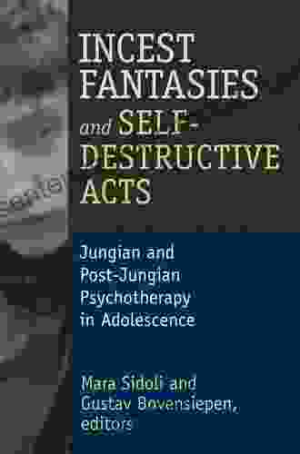 Incest Fantasies and Self Destructive Acts: Jungian and Post Jungian Psychotherapy in Adolescence