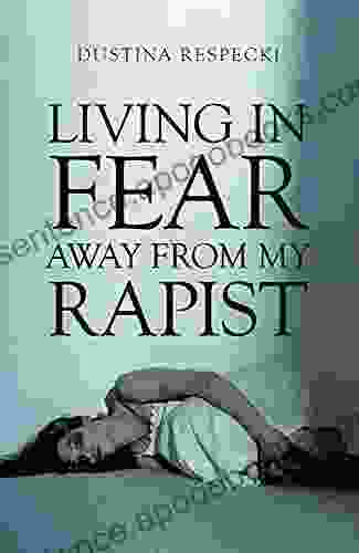 Living In Fear Away From My Rapist