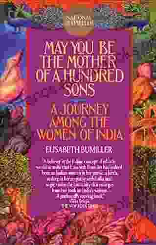 May You Be The Mother Of A Hundred Sons: A Journey Among The Women Of India