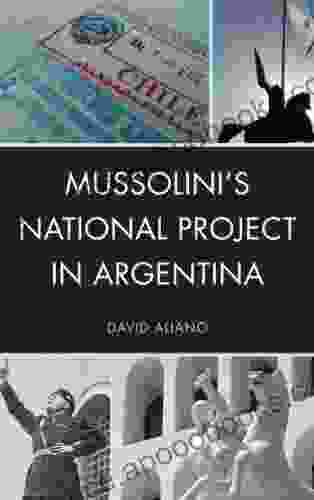 Mussolini s National Project in Argentina (The Fairleigh Dickinson University Press in Italian Studies)