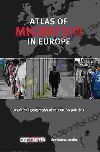 The Atlas of Migration in Europe: A Critical Geography of Migration Policies