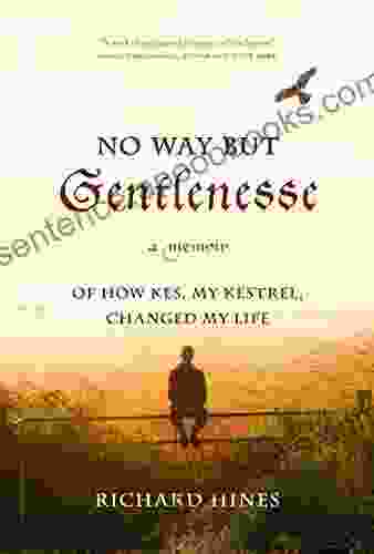 No Way But Gentlenesse: A Memoir Of How Kes My Kestrel Changed My Life