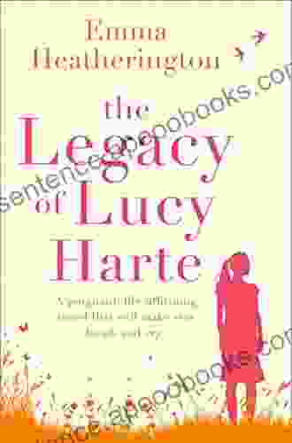 The Legacy Of Lucy Harte: A Poignant Life Affirming Novel That Will Make You Laugh And Cry