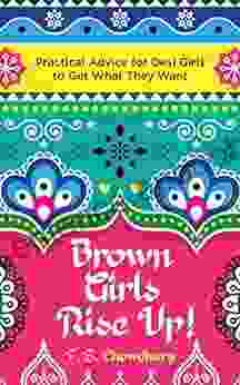 Brown Girls Rise Up : Practical Advice For Desi Girls To Get What They Want