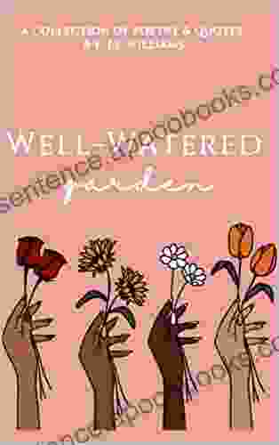 Well Watered Garden: A Collection Of Poetry Quotes