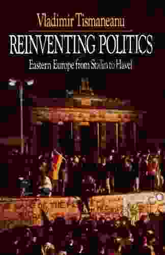 Reinventing Politics: Eastern Europe from Stalin to Havel