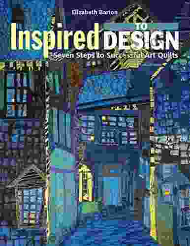 Inspired To Design: Seven Steps To Successful Art Quilts