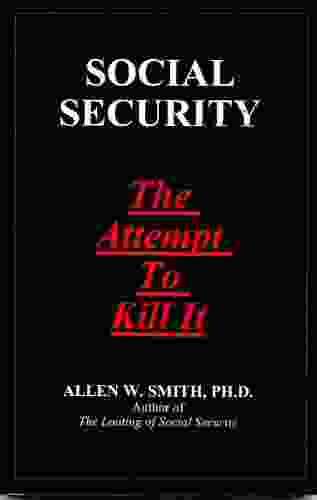 SOCIAL SECURITY: The Attempt To Kill It