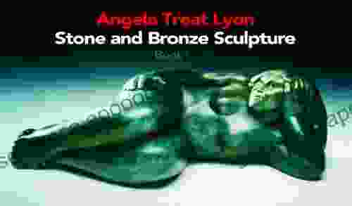 Angela Treat Lyon: Stone Bronze Sculpture Sensuous Voluptuous Feminine (The Artwork Of Angela Treat Lyon 1)