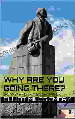 Why Are You Going There?: Stories Of An English Teacher In Russia