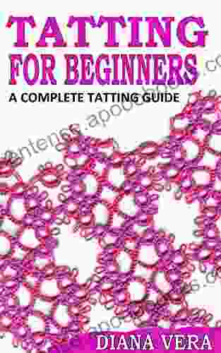 TATTING FOR BEGINNERS: A COMPLETE TATTING GUIDE