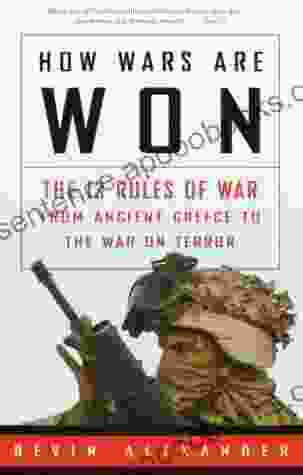 How Wars Are Won: The 13 Rules Of War From Ancient Greece To The War On Terror