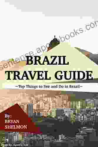 Brazil Travel Guide: Top Things to See and Do in Brazil : The Best Brazil Travel Guide for Visiting Brazil