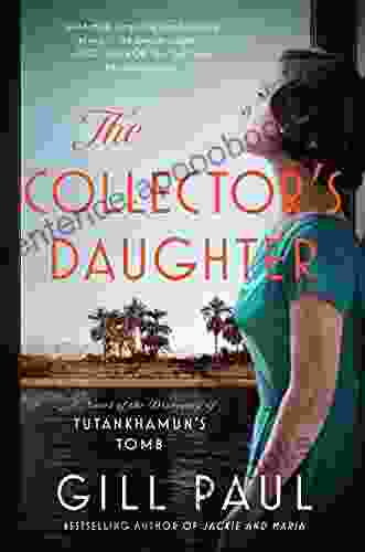 The Collector s Daughter: A Novel of the Discovery of Tutankhamun s Tomb