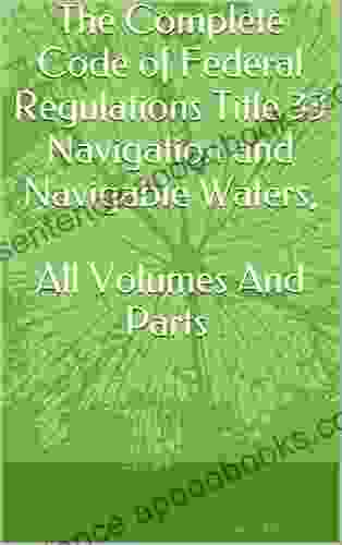 The Complete Code Of Federal Regulations Title 33 Navigation And Navigable Waters All Volumes And Parts 2024