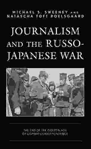 Journalism And The Russo Japanese War: The End Of The Golden Age Of Combat Correspondence