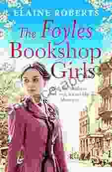 The Foyles Bookshop Girls: A Heartwarming Story Of Wartime Spirit And Friendship (The Foyles Girls 1)