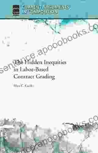 The Hidden Inequities In Labor Based Contract Grading (Current Arguments In Composition)