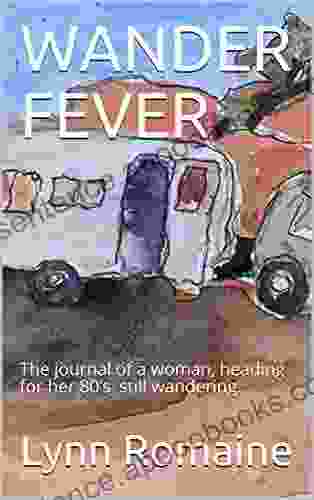 WANDER FEVER: The Journal Of A Woman Heading For Her 80 S Still Wandering