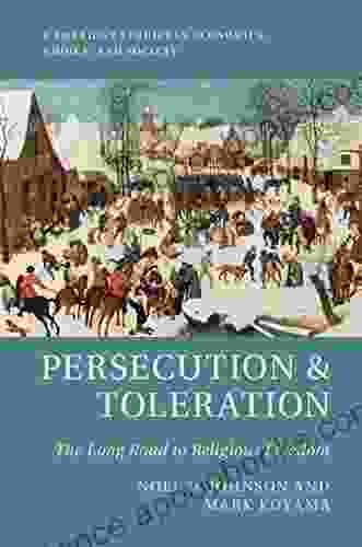 Persecution And Toleration: The Long Road To Religious Freedom (Cambridge Studies In Economics Choice And Society)