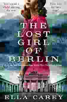 The Lost Girl Of Berlin: Gripping And Heart Wrenching World War 2 Historical Fiction (Daughters Of New York)