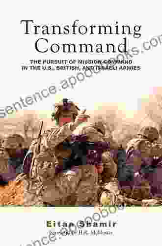 Transforming Command: The Pursuit of Mission Command in the U S British and Israeli Armies