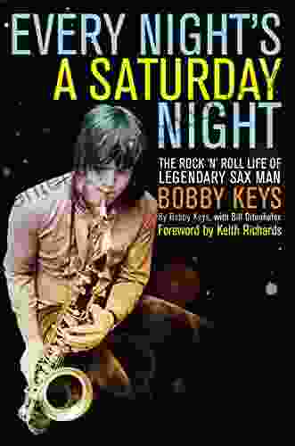 Every Night S A Saturday Night: The Rock N Roll Life Of Legendary Sax Man Bobby Keys