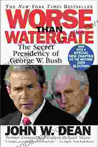 Worse Than Watergate: The Secret Presidency Of George W Bush
