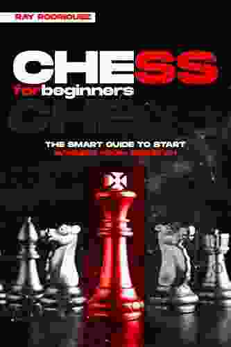 Chess For Beginners: The Smart Guide To Start Winning From Scratch (Chess For Beginners 1)