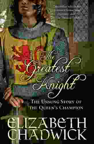 The Greatest Knight: The Unsung Story of the Queen s Champion (William Marshal 2)