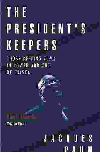 The President S Keepers: Those Keeping Zuma In Power And Out Of Prison