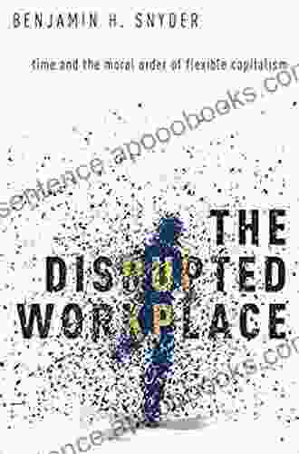 The Disrupted Workplace: Time And The Moral Order Of Flexible Capitalism