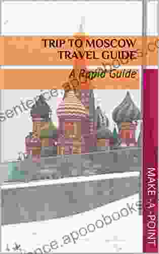 Trip To Moscow: Travel (A Rapid Guide 1)