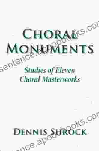 Choral Monuments: Studies Of Eleven Choral Masterworks