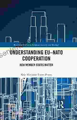 Understanding EU NATO Cooperation: How Member States Matter (Routledge Studies In European Security And Strategy)