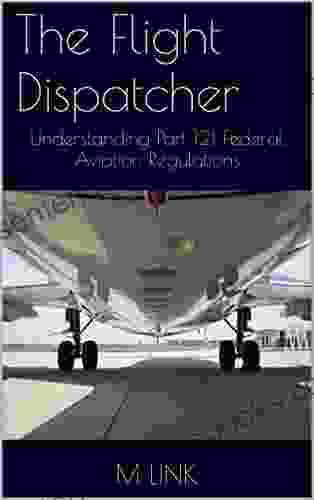 The Flight Dispatcher: Understanding Part 121 Federal Aviation Regulations