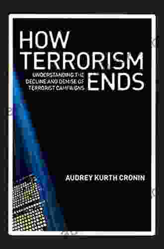 How Terrorism Ends: Understanding the Decline and Demise of Terrorist Campaigns