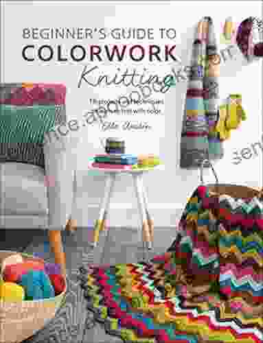 Beginner S Guide To Colorwork Knitting: 16 Projects And Techniques To Learn To Knit With Color