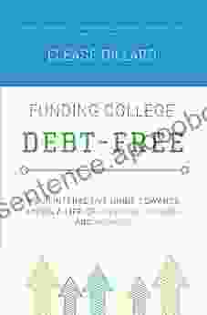 Funding College Debt Free: Your Interactive Guide Towards Living A Life Of Freedom Passion And Purpose