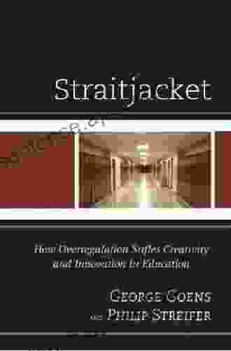 Straitjacket: How Overregulation Stifles Creativity and Innovation in Education